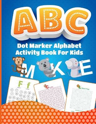 Cover of Dot Marker Alphabet Activity Book For Kids