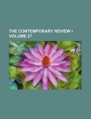 Book cover for The Contemporary Review (Volume 27)