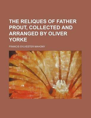 Book cover for The Reliques of Father Prout, Collected and Arranged by Oliver Yorke