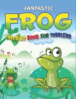 Book cover for Fantastic Frog Coloring Book for Toddlers