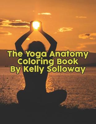 Book cover for The Yoga Anatomy Coloring Book By Kelly Solloway