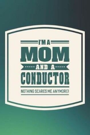 Cover of I'm A Mom And A Conductor Nothing Scares Me Anymore!