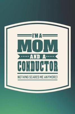 Book cover for I'm A Mom And A Conductor Nothing Scares Me Anymore!