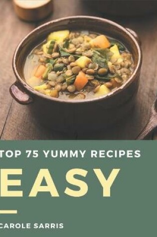 Cover of Top 75 Yummy Easy Recipes