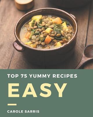 Book cover for Top 75 Yummy Easy Recipes