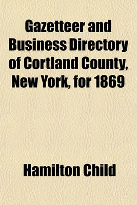 Book cover for Gazetteer and Business Directory of Cortland County, New York, for 1869