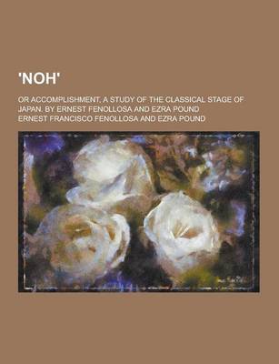 Book cover for 'Noh'; Or Accomplishment, a Study of the Classical Stage of Japan. by Ernest Fenollosa and Ezra Pound