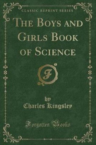 Cover of The Boys and Girls Book of Science (Classic Reprint)