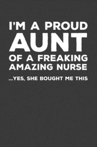 Cover of I'm A Proud Aunt Of A Freakin Amazing Nurse