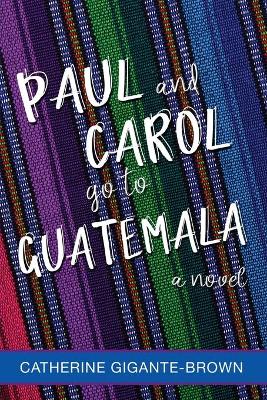 Book cover for Paul and Carol Go to Guatemala