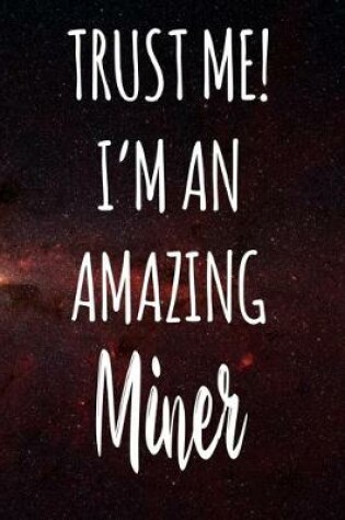 Cover of Trust Me! I'm An Amazing Miner
