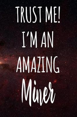 Book cover for Trust Me! I'm An Amazing Miner