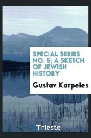 Cover of Special Series No. 5; A Sketch of Jewish History