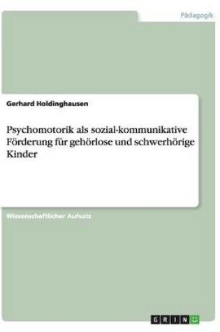 Cover of Psychomotorik als sozial-kommunikative Foerderung fur gehoerlose und schwerhoerige Kinder