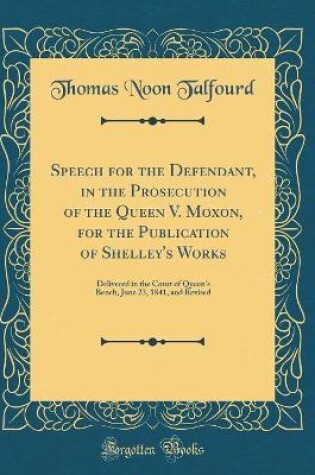 Cover of Speech for the Defendant, in the Prosecution of the Queen V. Moxon, for the Publication of Shelley's Works