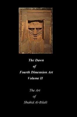 Book cover for The Dawn of Fourth Dimension Art Volume LL the Art of Shahid Al-Bilali