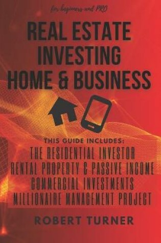 Cover of REAL ESTATE INVESTING HOME & BUSINESS for beginners and pro
