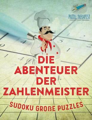 Book cover for Die Abenteuer der Zahlenmeister Sudoku Grosse Puzzles
