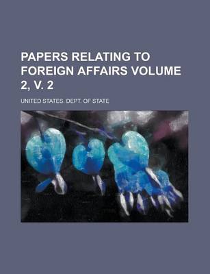 Book cover for Papers Relating to Foreign Affairs Volume 2, V. 2