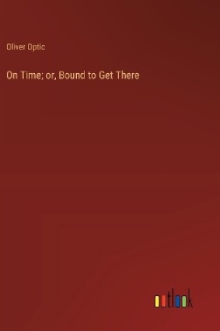 Cover of On Time; or, Bound to Get There