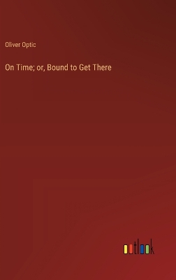 Book cover for On Time; or, Bound to Get There