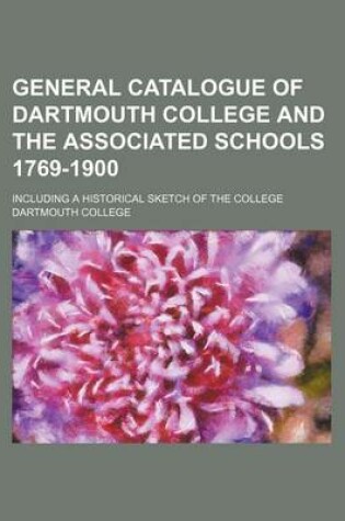 Cover of General Catalogue of Dartmouth College and the Associated Schools 1769-1900; Including a Historical Sketch of the College