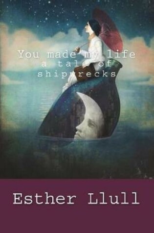 Cover of You made my life a tale of shipwrecks