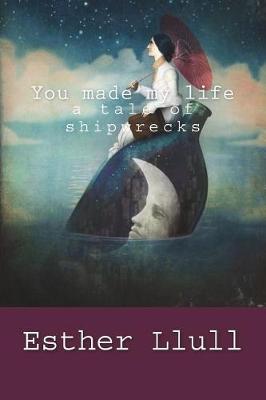 Book cover for You made my life a tale of shipwrecks