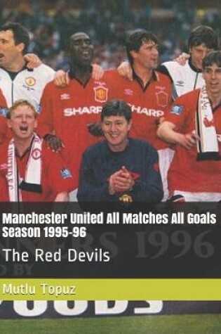 Cover of Manchester United All Matches All Goals Season 1995-96