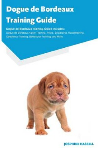 Cover of Dogue de Bordeaux Training Guide Dogue de Bordeaux Training Guide Includes