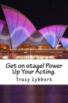 Book cover for Get on Stage! Power Up Your Acting.