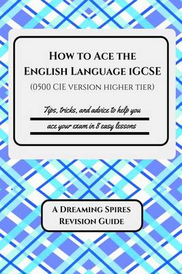 Book cover for How to Ace the English Language iGCSE (0500 CIE version Higher Tier)