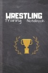 Book cover for Wrestling Training Notebook