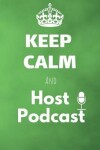 Book cover for Keep Calm And Host Podcast