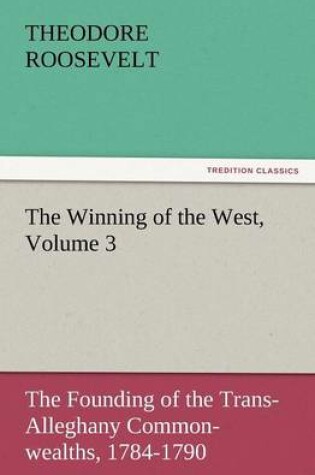 Cover of The Winning of the West, Volume 3