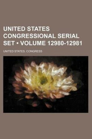 Cover of United States Congressional Serial Set (Volume 12980-12981)