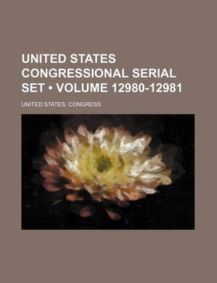 Book cover for United States Congressional Serial Set (Volume 12980-12981)