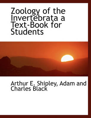 Book cover for Zoology of the Invertebrata a Text-Book for Students