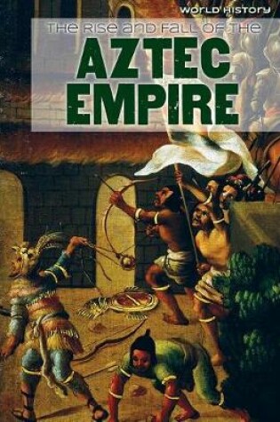 Cover of The Rise and Fall of the Aztec Empire