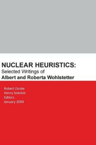 Cover of Nuclear Heuristics Selected Writings of Albert and Roberta Wohlstetter