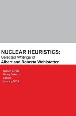 Book cover for Nuclear Heuristics Selected Writings of Albert and Roberta Wohlstetter