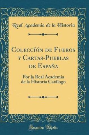 Cover of Coleccíón de Fueros y Cartas-Pueblas de España