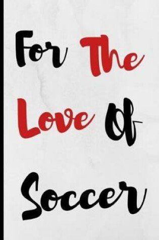 Cover of For The Love Of Soccer