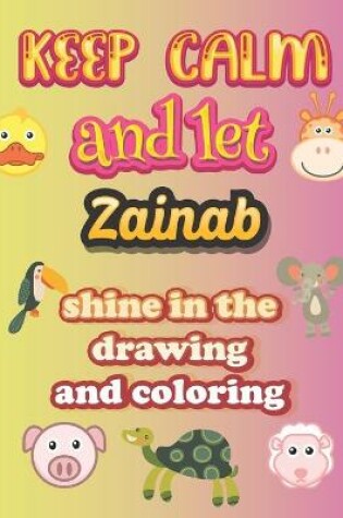 Cover of keep calm and let Zainab shine in the drawing and coloring