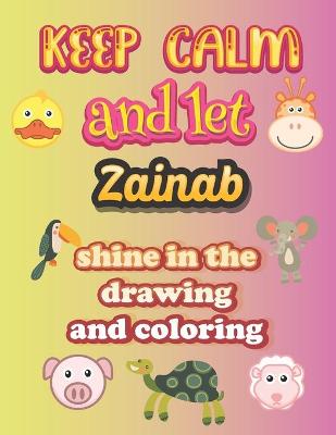 Book cover for keep calm and let Zainab shine in the drawing and coloring