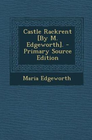 Cover of Castle Rackrent [By M. Edgeworth].