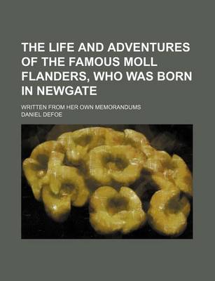 Book cover for The Life and Adventures of the Famous Moll Flanders, Who Was Born in Newgate; Written from Her Own Memorandums