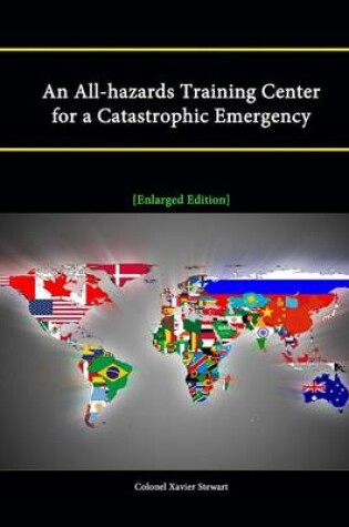 Cover of An All-hazards Training Center for a Catastrophic Emergency [Enlarged Edition]