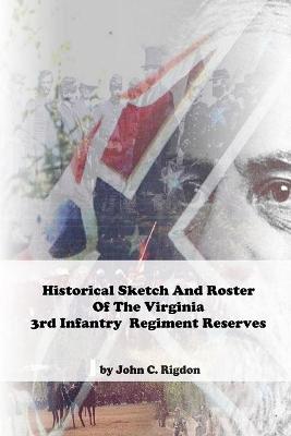 Book cover for Historical Sketch And Roster Of The Virginia 3rd Infantry Regiment Reserves