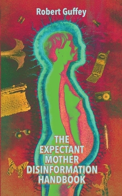 Book cover for The Expectant Mother Disinformation Handbook